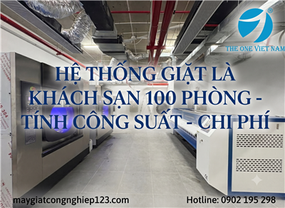 Hệ Thống Giặt Là Khách Sạn 100 Phòng – Tính Công Suất & Chi Phí